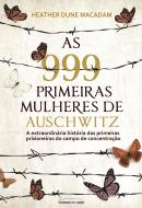AS 999 PRIMEIRAS MULHERES DE AUSCHWITZ