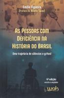 PESSOAS COM DEFICIENCIA NA HISTORIA DO BRASIL, AS- UMA TRAJETORIA DE SILENCIO