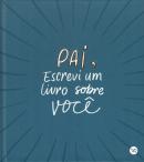 PAI, ESCREVI UM LIVRO SOBRE VOCE - UM LIVRO INTERATIVO COM ESPACO PARA PREENCHER