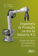 A ENGENHARIA DE PRODUCAO NA ERA DA INDUSTRIA 4.0 - ESTUDOS DE CASOS E BENCHMARKING DA INDUSTRIA 4.0