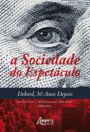 A SOCIEDADE DO ESPETACULO - DEBORD, 50 ANOS DEPOIS