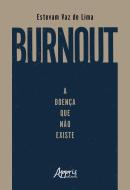 BURNOUT: A DOENCA QUE NAO EXISTE