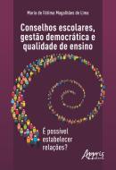 CONSELHOS ESCOLARES, GESTAO DEMOCRATICA E QUALIDADE DE ENSINO - E POSSIVEL ESTABELECER RELACOES?