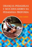 CRIANCAS-PEDAGOGAS E SEUS EDUCADORES NA PEDAGOGIA PROFUNDA