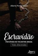 ESCRAVIDAO POR DIVIDA NO TOCANTINS-BRASIL - VIDAS DILACERADAS