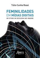 FEMINILIDADES EM MIDIAS DIGITAIS: UM ESTUDO DE SOCIOLOGIA DAS IMAGENS