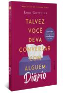 TALVEZ VOCE DEVA CONVERSAR COM ALGUEM - DIARIO