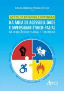 ACOES DE PESQUISA E EXTENSAO NA AREA DE ACESSIBILIDADE E DIVERSIDADE ETNICO-RACIAL NA EDUCACAO PROFISSIONAL E TECNOLOGICA