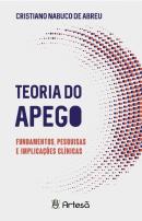 TEORIA DO APEGO - FUNDAMENTOS, PESQUISAS E IMPLICAÇÕES CLINÍCAS