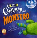 COMO CAPTURAR UM MONSTRO - CAPA DURA - 2ª ED