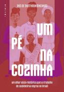 UM PÉ NA COZINHA - UM OLHAR SOCIO-HISTÓRICO PARA O TRABALHO DE COZINHEIRAS NEGRAS NO BRASIL