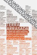 TERRA ARRASADA: ALÉM DA ERA DIGITAL, RUMO A UM MUNDO PÓS-CAPITALISTA