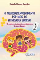 NEURODESENVOLVIMENTO POR MEIO DE ATIVIDADES LUDICAS, O - OS JOGOS NO TRATAMENTO DOS DISTURBIOS DE APRENDIZAGEM 