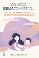 CRIACAO BIBLIA COMPATIVEL - VIVENDO UMA MATERNIDADE BIBLICA