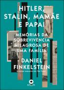 HITLER, STALIN, MAMAE E PAPAI - MEMORIAS DA SOBREVIVENCIA MILAGROSA DE UMA FAMILIA 